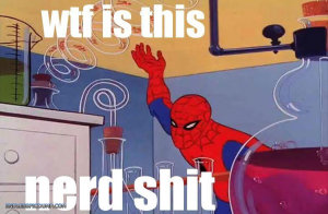 spiderman wtf is this nerd shit.jpg